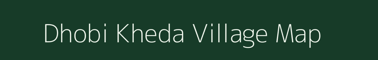 Dhobi Kheda village map in Madhya Pradesh