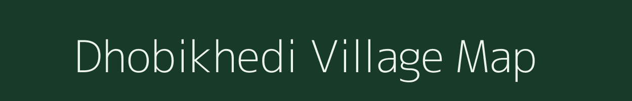 Dhobikhedi village map in Madhya Pradesh