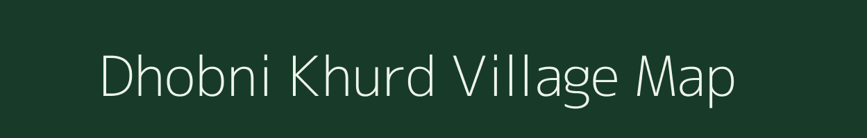 Dhobni Khurd village map in Chhattisgarh