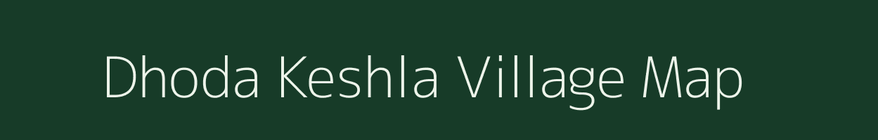 Dhoda Keshla village map in Madhya Pradesh