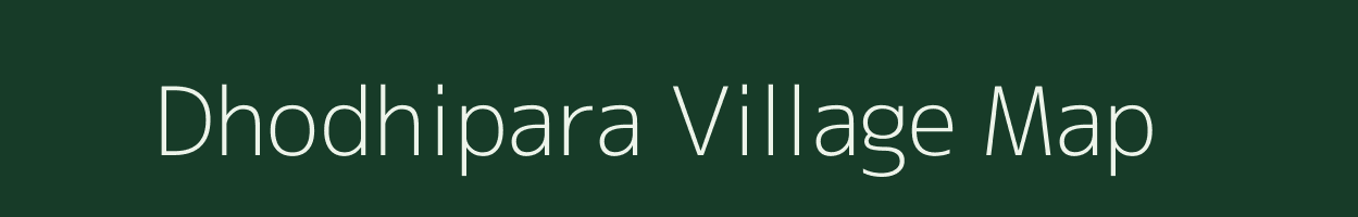 Dhodhipara village map in Chhattisgarh