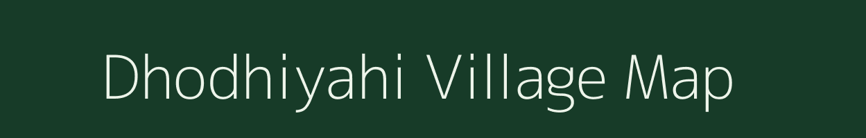 Dhodhiyahi village map in Uttar Pradesh