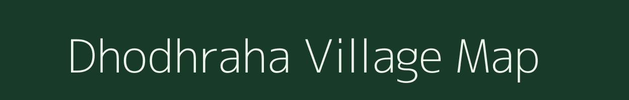 Dhodhraha village map in Bihar