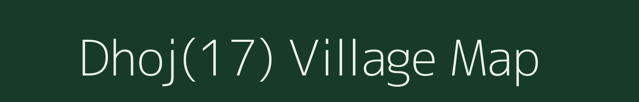 Dhoj(17) village map in Haryana