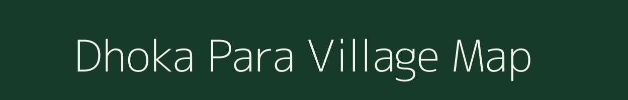 Dhoka Para village map in Assam