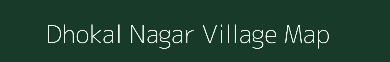 Dhokal Nagar village map in Rajasthan