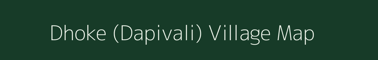 Dhoke (Dapivali) village map in Maharashtra