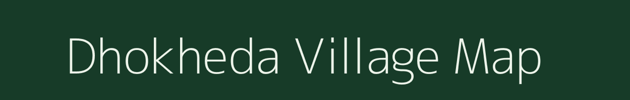 Dhokheda village map in Madhya Pradesh