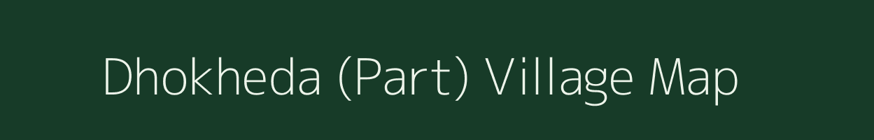 Dhokheda (Part) village map in Madhya Pradesh