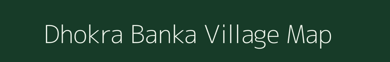 Dhokra Banka village map in West Bengal