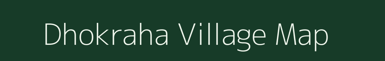 Dhokraha village map in Bihar