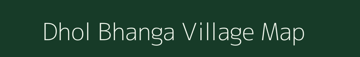 Dhol Bhanga village map in West Bengal