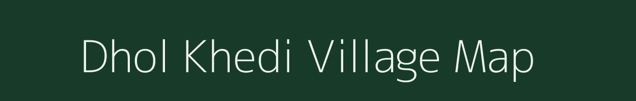 Dhol Khedi village map in Madhya Pradesh