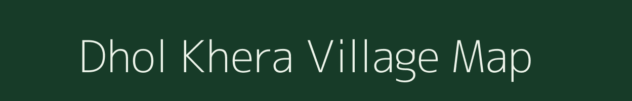 Dhol Khera village map in Rajasthan