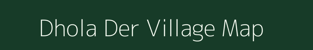 Dhola Der village map in Rajasthan