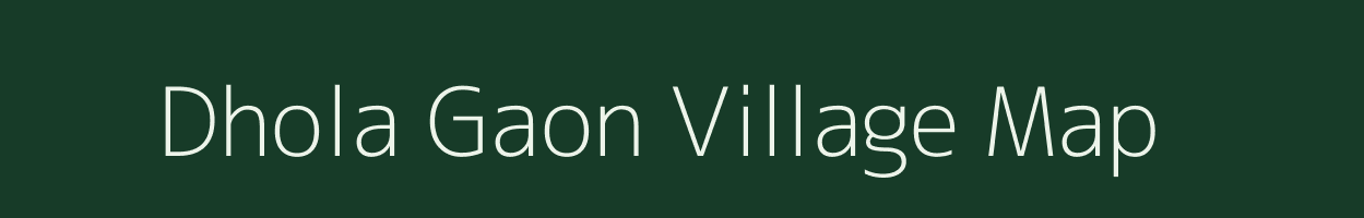 Dhola Gaon village map in Assam