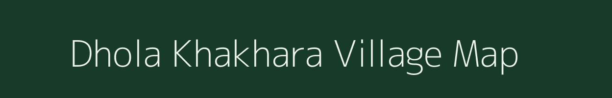 Dhola Khakhara village map in Gujarat