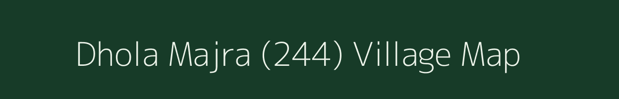 Dhola Majra (244) village map in Haryana