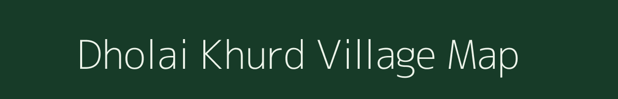 Dholai Khurd village map in Uttar Pradesh
