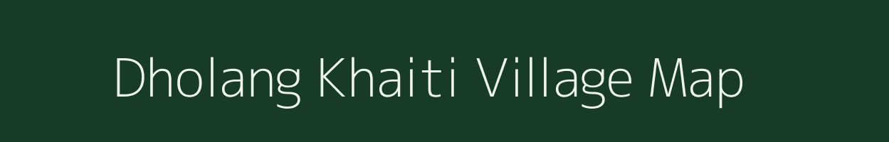 Dholang Khaiti village map in Assam