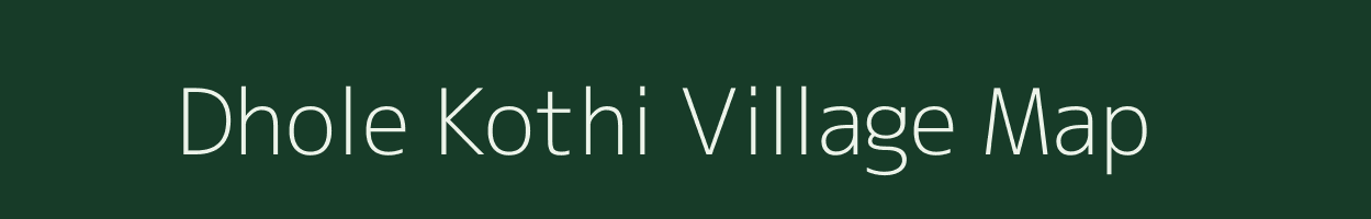 Dhole Kothi village map in Rajasthan