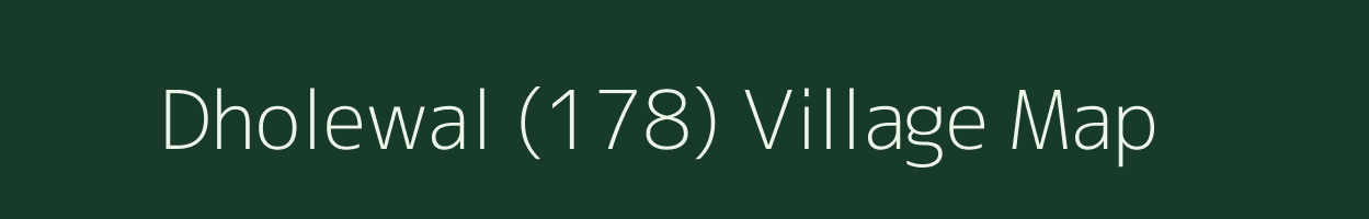 Dholewal (178) village map in Punjab