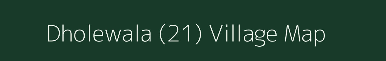 Dholewala (21) village map in Punjab