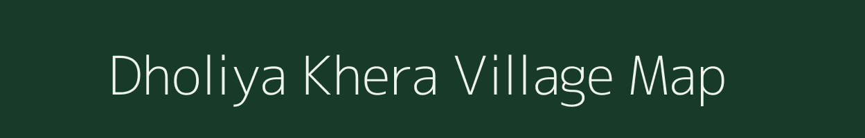 Dholiya Khera village map in Rajasthan