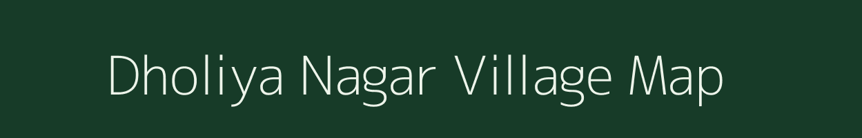 Dholiya Nagar village map in Rajasthan