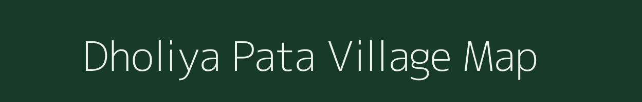 Dholiya Pata village map in Uttarakhand