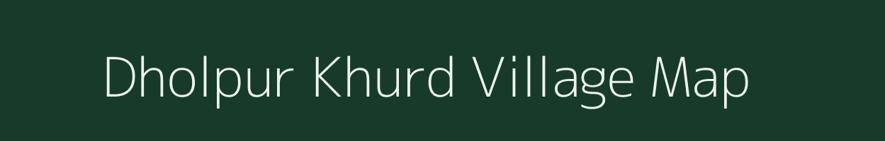 Dholpur Khurd village map in Madhya Pradesh