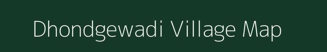 Dhondgewadi village map in Maharashtra