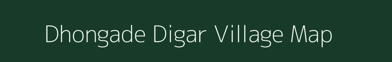 Dhongade Digar village map in Maharashtra