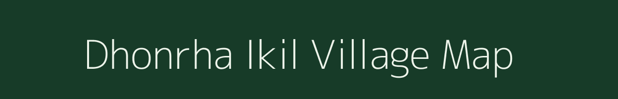 Dhonrha Ikil village map in Bihar