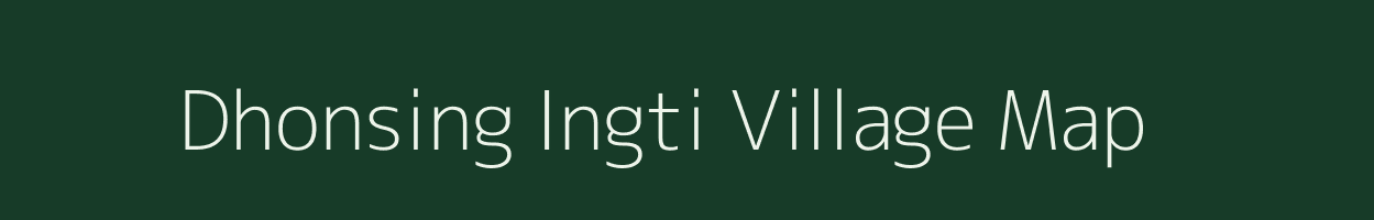 Dhonsing Ingti village map in Assam