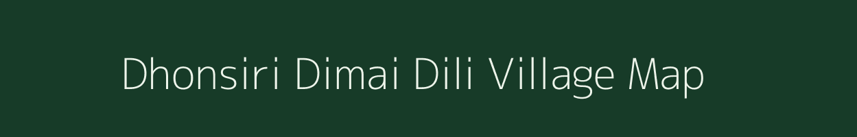 Dhonsiri Dimai Dili village map in Assam