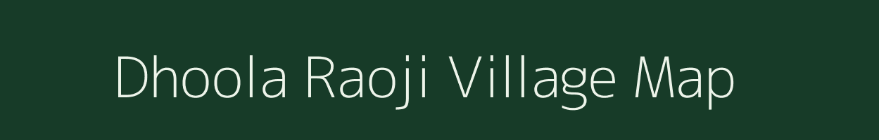 Dhoola Raoji village map in Rajasthan