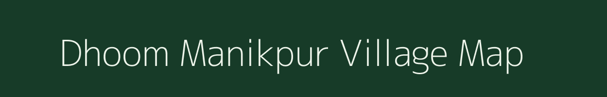 Dhoom Manikpur village map in Uttar Pradesh