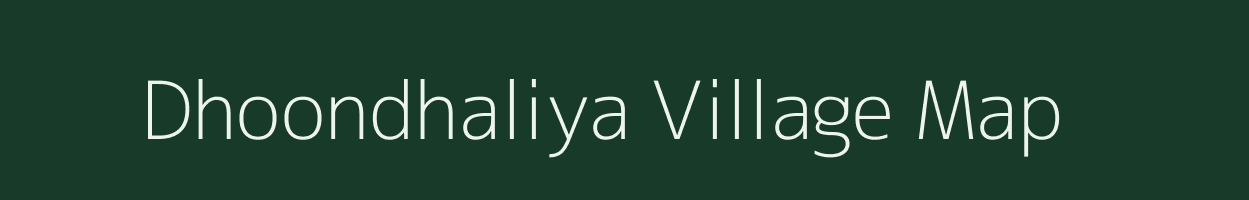 Dhoondhaliya village map in Rajasthan