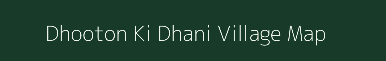Dhooton Ki Dhani village map in Rajasthan