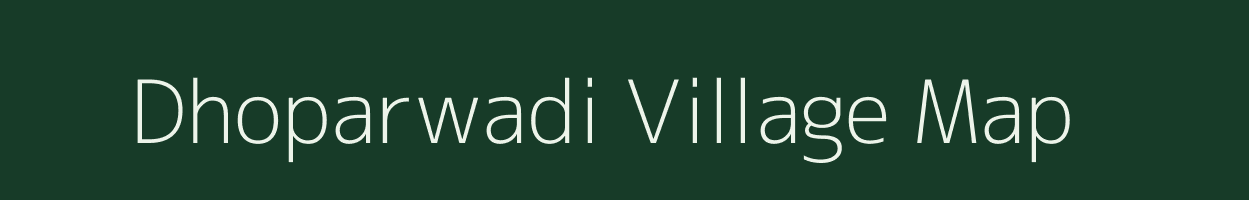 Dhoparwadi village map in Maharashtra