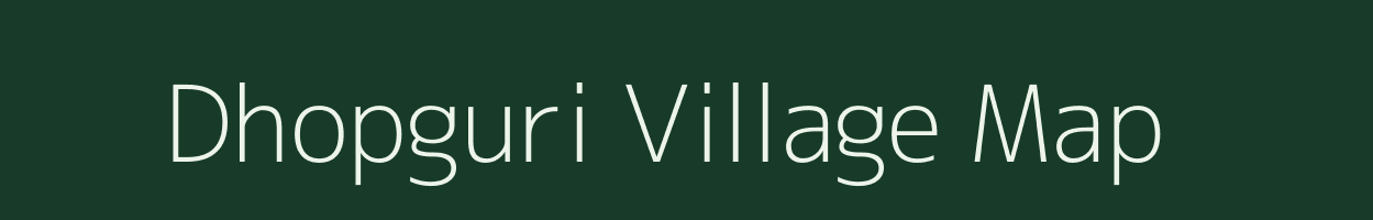 Dhopguri village map in Assam