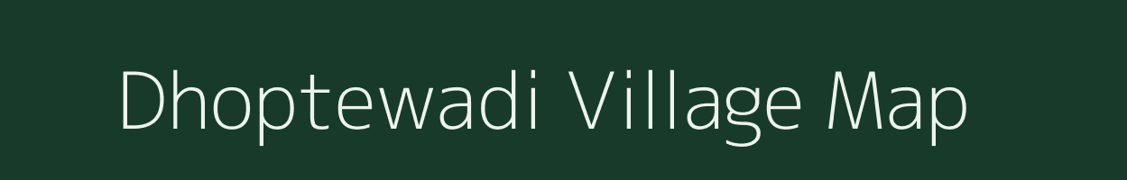 Dhoptewadi village map in Maharashtra