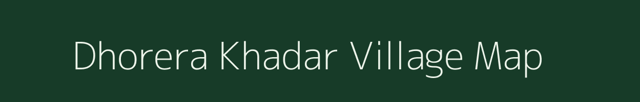 Dhorera Khadar village map in Uttar Pradesh