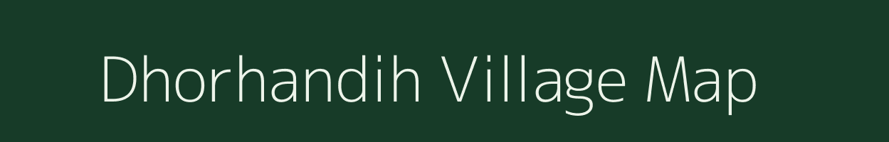 Dhorhandih village map in Bihar