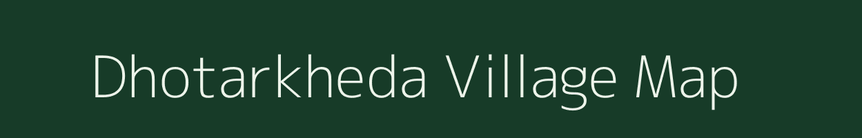 Dhotarkheda village map in Maharashtra