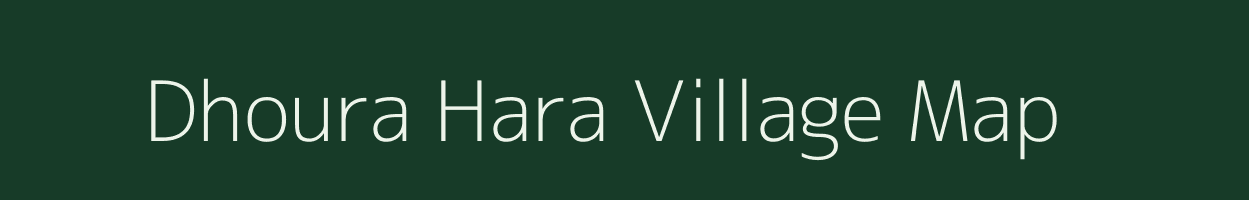 Dhoura Hara village map in Uttar Pradesh