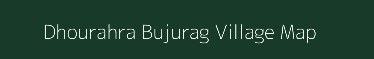 Dhourahra Bujurag village map in Uttar Pradesh