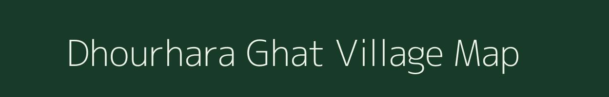 Dhourhara Ghat village map in Uttar Pradesh