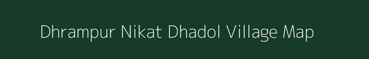 Dhrampur Nikat Dhadol village map in Uttar Pradesh